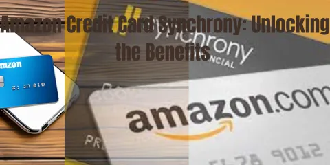 Amazon Credit Card Synchrony: Unlocking the Benefits