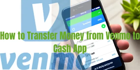 How to Transfer Money from Venmo to Cash App