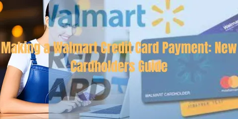 Making a Walmart Credit Card Payment: New Cardholders Guide