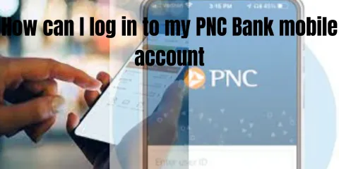 How can I log in to my PNC Bank mobile account