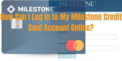 How Can I Log in to My Milestone Credit Card Account Online?