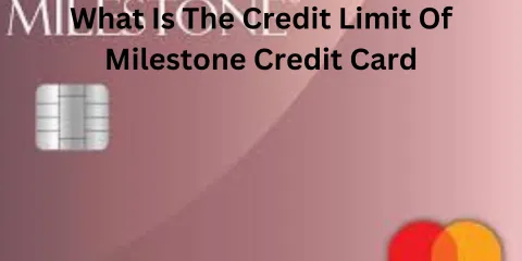 What is the Credit Limit of Milestone Credit Card?