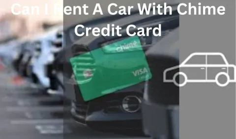 Can I Rent A Car With Chime Credit Card