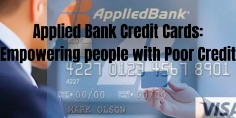 Applied Bank Credit Cards: Empowering people with Poor Credit