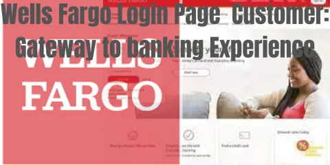 Wells Fargo Login Page  Customer: Gateway to banking Experience