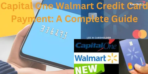 Capital One Walmart Credit Card Payment: A Complete Guide