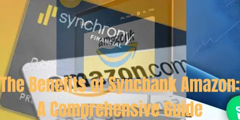 The Benefits of Syncbank Amazon: A Comprehensive Guide