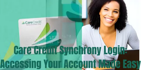 Care Credit Synchrony Login: Accessing Your Account Made Easy