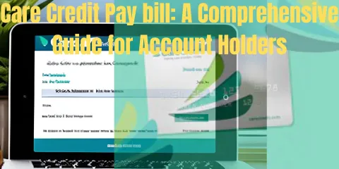 Care Credit Pay bill: A Comprehensive Guide for Account Holders