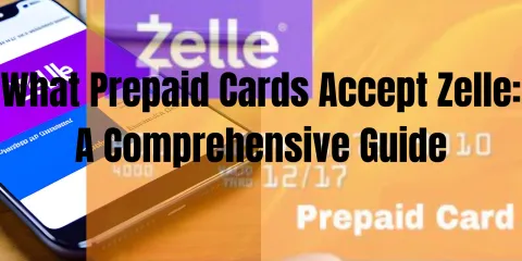 What Prepaid Cards Accept Zelle: A Comprehensive Guide
