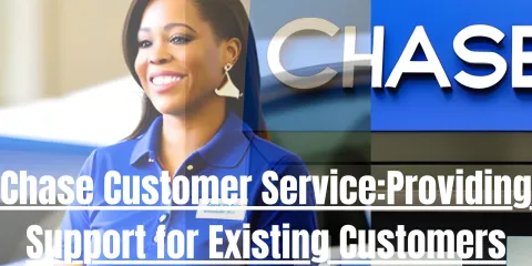 Chase Customer Service:Providing Support for Existing Customers