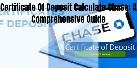 Certificate Of Deposit Calculate Chase: A Comprehensive Guide
