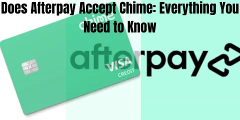 Does Afterpay Accept Chime: Everything You Need to Know