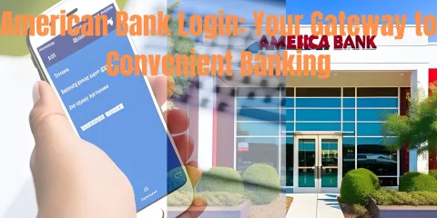 American Bank Login: Your Gateway to Convenient Banking