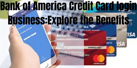 Bank of America Credit Card login Business:Explore the Benefits
