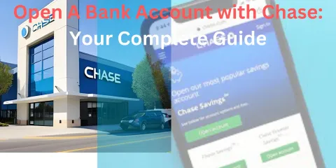 Open A Bank Account with Chase: Your Complete Guide