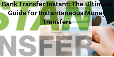 Bank Transfer Instant: The Ultimate Guide for Instantaneous Money Transfers