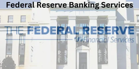 Federal Reserve Banking Services: A Comprehensive Guide for Personal Banking