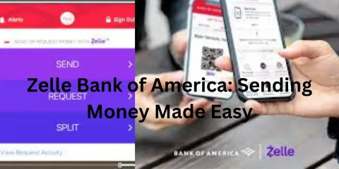 Zelle Bank of America: Sending Money Made Easy