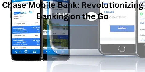 Chase Mobile Bank: Revolutionizing Banking on the Go