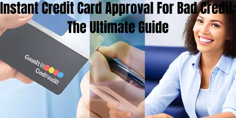 Instant Credit Card Approval For Bad Credit: The Ultimate Guide
