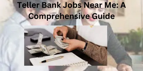 Teller Bank Jobs Near Me: A Comprehensive Guide