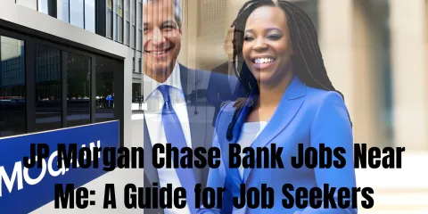 JP Morgan Chase Bank Jobs Near Me: A Guide for Job Seekers