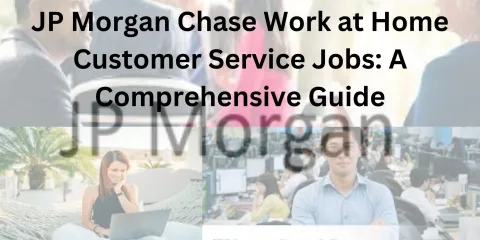 JP Morgan Chase Work at Home Customer Service Jobs: A Comprehensive Guide