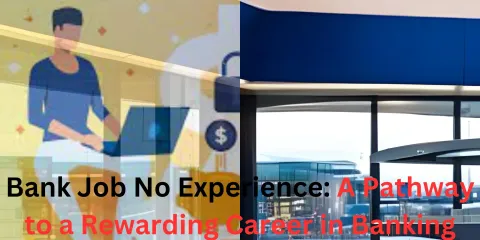 Bank Job No Experience: A Pathway to a Rewarding Career in Banking