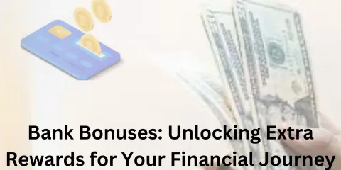 Bank Bonuses: Unlocking Extra Rewards for Your Financial Journey