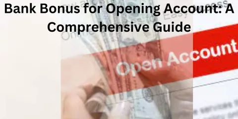 Bank Bonus for Opening Account: A Comprehensive Guide