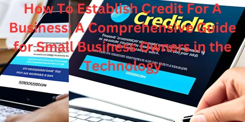 How To Establish Credit For A Business: A Comprehensive Guide