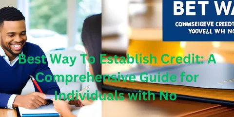 Best Way To Establish Credit: A Comprehensive Guide for Individuals with No
