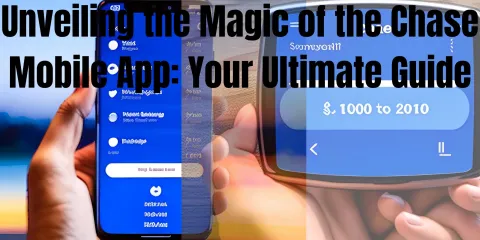 Unveiling the Magic of the Chase Mobile App: Your Ultimate Guide
