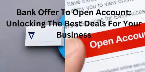 Bank Offer To Open Account: Unlocking the Best Deals for Your Business