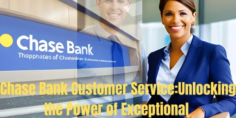 Chase Bank Customer Service:Unlocking the Power of Exceptional