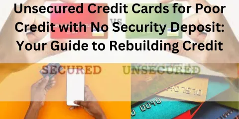 Unsecured Credit Cards for Poor Credit with No Security Deposit: Your Guide to Rebuilding Credit