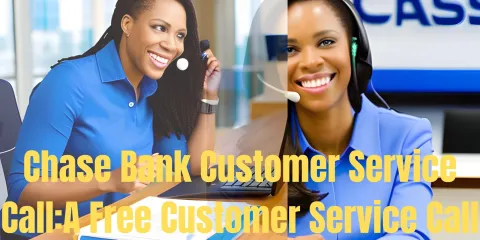 Chase Bank Customer Service Call:A Free Customer Service Call