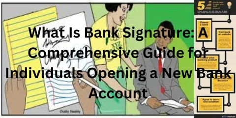 What Is Bank Signature: A Comprehensive Guide for Individuals Opening a New Bank Account