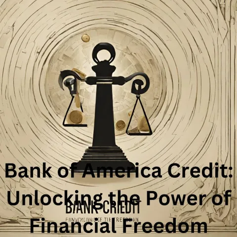 Bank of America Credit: Unlocking the Power of Financial Freedom