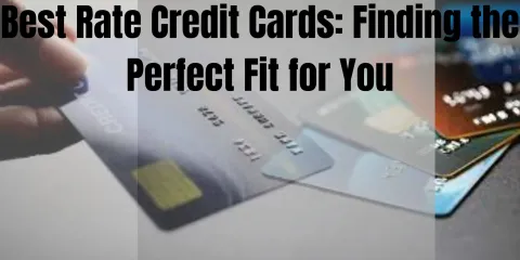 Best Rate Credit Cards: Finding the Perfect Fit for You